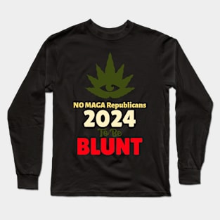 No MAGA Republicans Too Be Blunt Long Sleeve T-Shirt